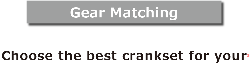 Gear Matching Choose the best crankset for your bike